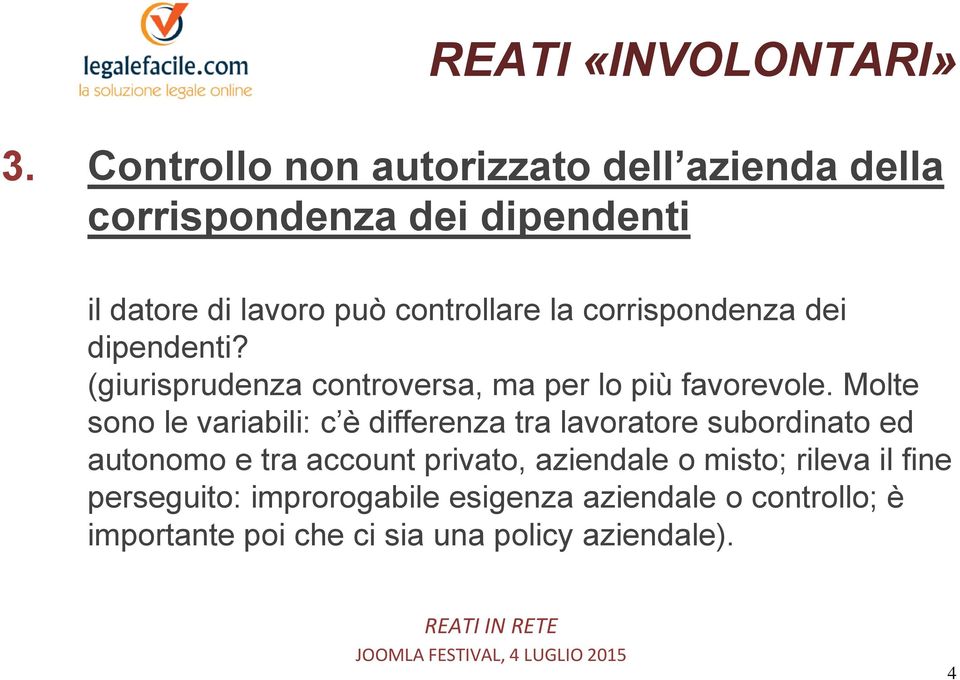 Molte sono le variabili: c è differenza tra lavoratore subordinato ed autonomo e tra account privato, aziendale