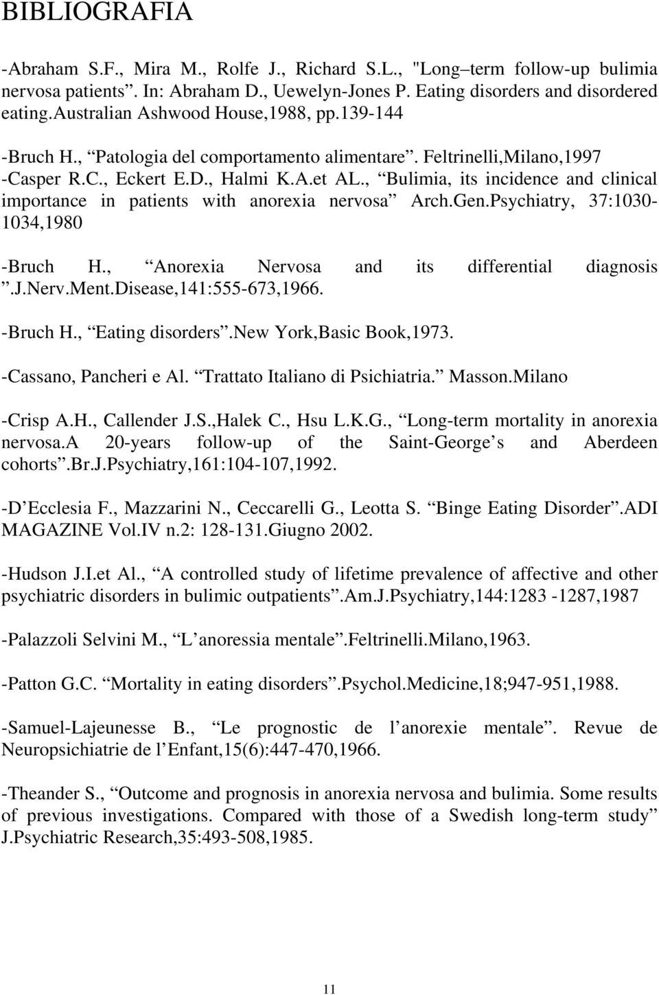 , Bulimia, its incidence and clinical importance in patients with anorexia nervosa Arch.Gen.Psychiatry, 37:1030-1034,1980 -Bruch H., Anorexia Nervosa and its differential diagnosis.j.nerv.ment.