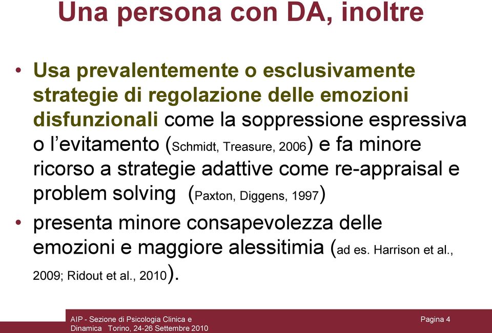 re-appraisal e problem solving (Paxton, Diggens, 1997) presenta minore consapevolezza delle emozioni e maggiore alessitimia