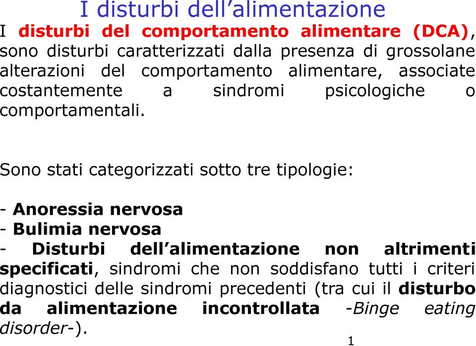 Sono stati categorizzati sotto tre tipologie: - Anoressia nervosa - Bulimia nervosa - Disturbi dell alimentazione non altrimenti