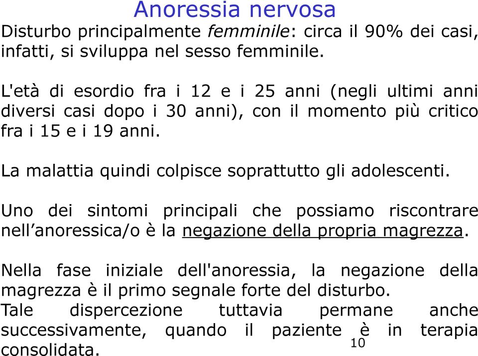 La malattia quindi colpisce soprattutto gli adolescenti.