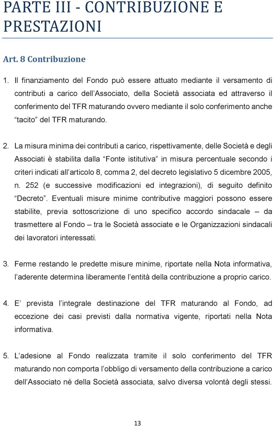 solo conferimento anche tacito del TFR maturando. 2.