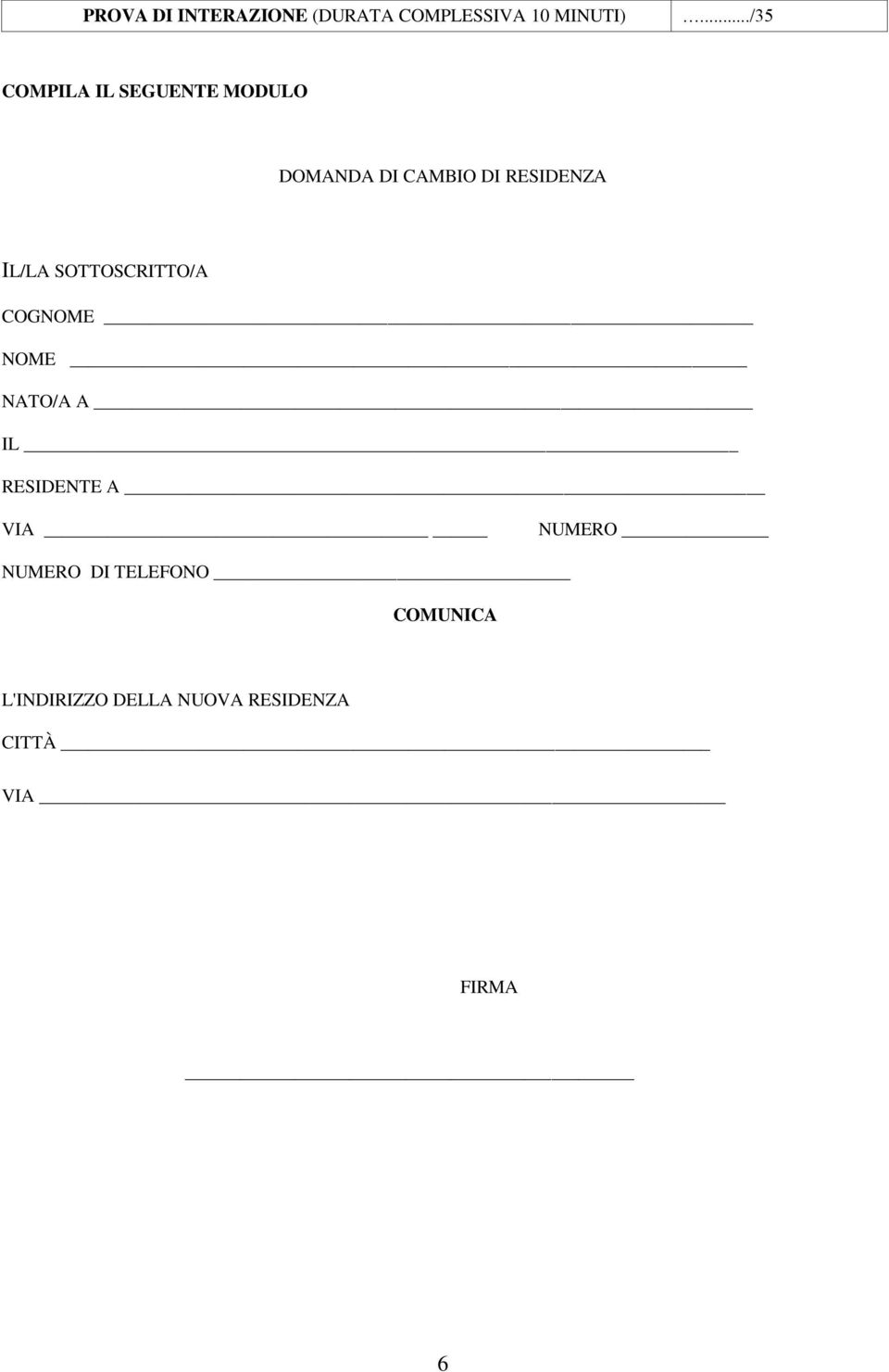 IL/LA SOTTOSCRITTO/A COGNOME NOME NATO/A A IL RESIDENTE A VIA