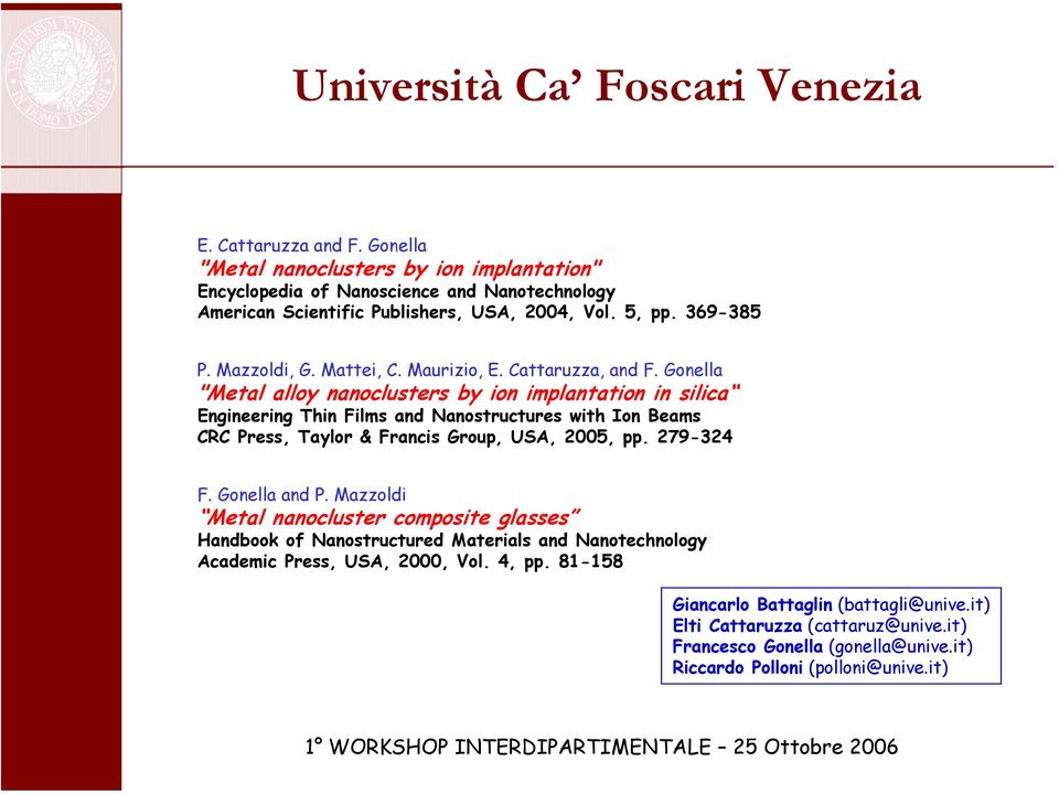 Gonella "Metal alloy nanoclusters by ion implantation in silica Engineering Thin Films and Nanostructures with Ion Beams CRC Press, Taylor & Francis Group, USA, 2005, pp. 279-324 F. Gonella and P.