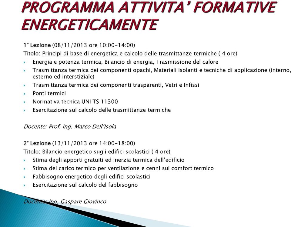 termici Normativa tecnica UNI TS 11300 Esercitazione sul calcolo delle trasmittanze termiche Docente: Prof. Ing.