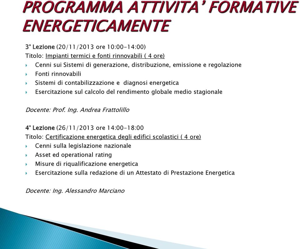 Ing. Andrea Frattolillo 4 Lezione (26/11/2013 ore 14:00-18:00 Titolo: Certificazione energetica degli edifici scolastici ( 4 ore) Cenni sulla legislazione