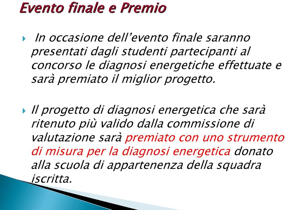 Il progetto di diagnosi energetica che sarà ritenuto più valido dalla commissione di valutazione