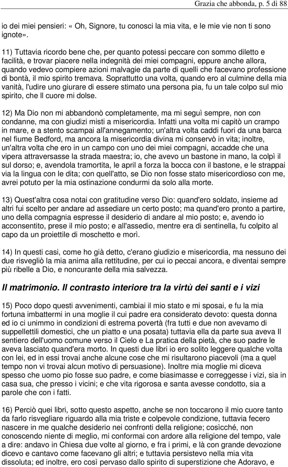 da parte di quelli che facevano professione di bontà, il mio spirito tremava.