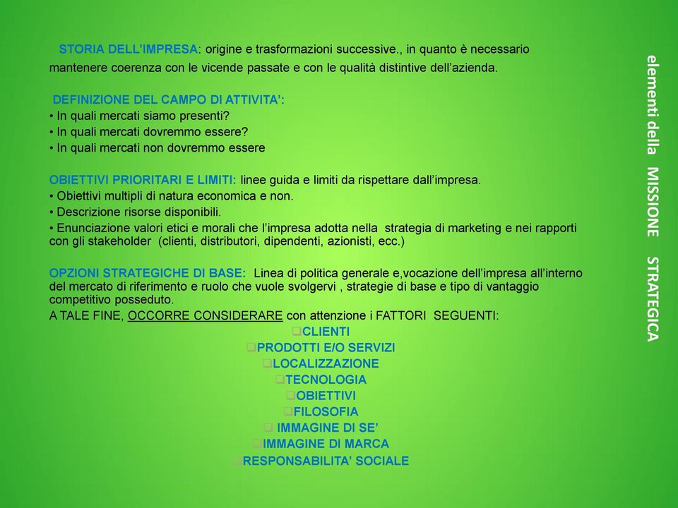 In quali mercati non dovremmo essere OBIETTIVI PRIORITARI E LIMITI: linee guida e limiti da rispettare dall impresa. Obiettivi multipli di natura economica e non. Descrizione risorse disponibili.