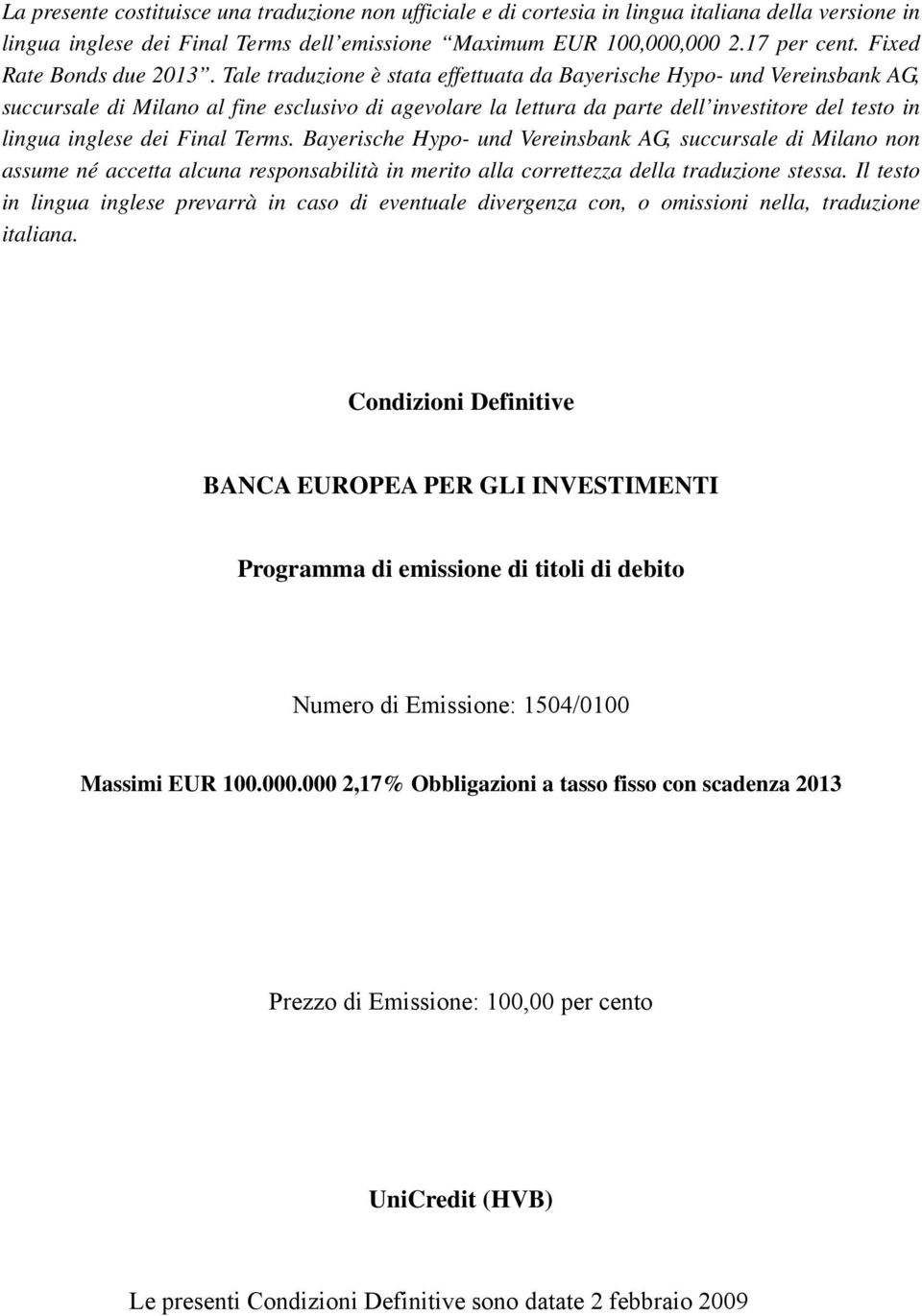 Tale traduzione è stata effettuata da Bayerische Hypo- und Vereinsbank AG, succursale di Milano al fine esclusivo di agevolare la lettura da parte dell investitore del testo in lingua inglese dei