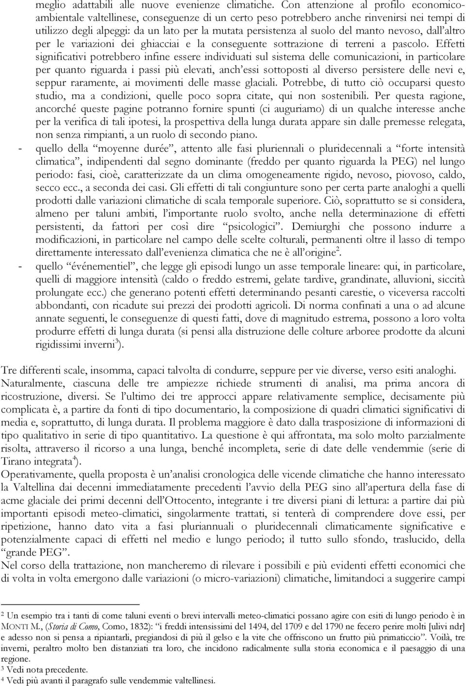 del manto nevoso, dall altro per le variazioni dei ghiacciai e la conseguente sottrazione di terreni a pascolo.