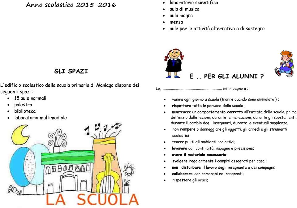 .. mi impegno a : venire ogni giorno a scuola (tranne quando sono ammalato ) ; rispettare tutte le persone della scuola ; mantenere un comportamento corretto all entrata della scuola, prima dell