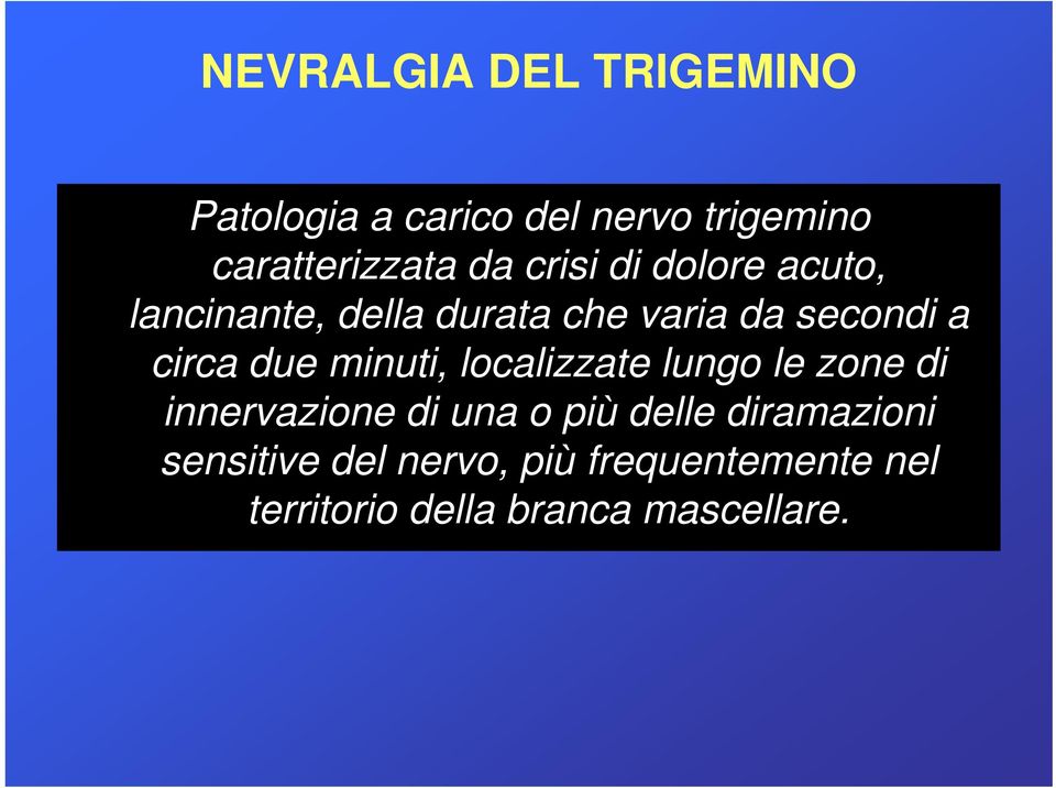 minuti, localizzate lungo le zone di innervazione di una o più delle diramazioni