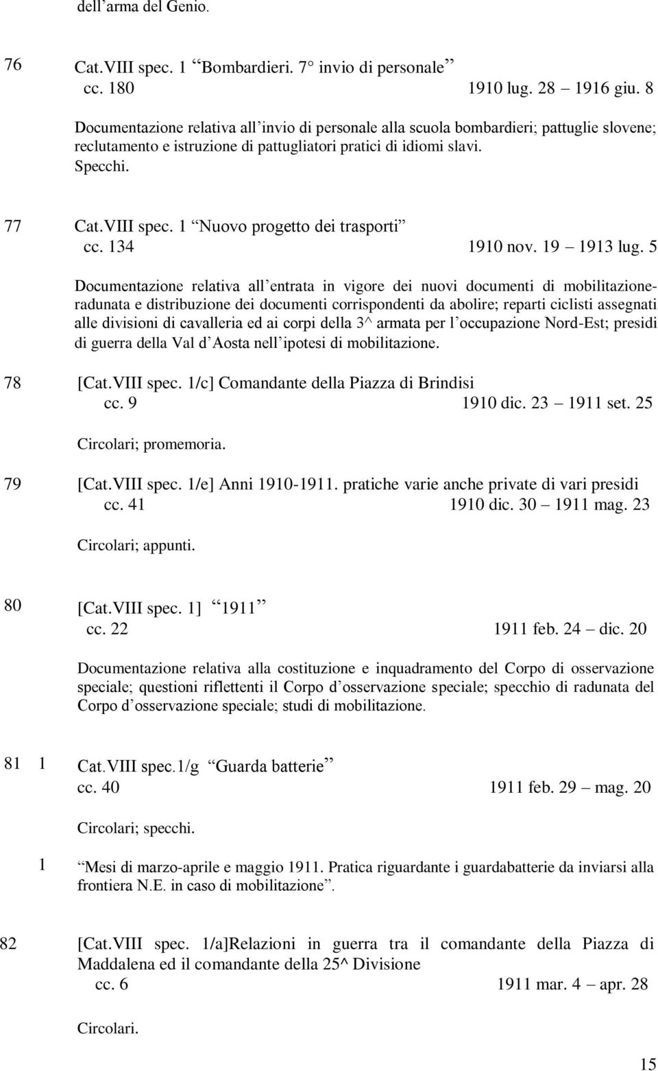 1 Nuovo progetto dei trasporti cc. 134 1910 nov. 19 1913 lug.