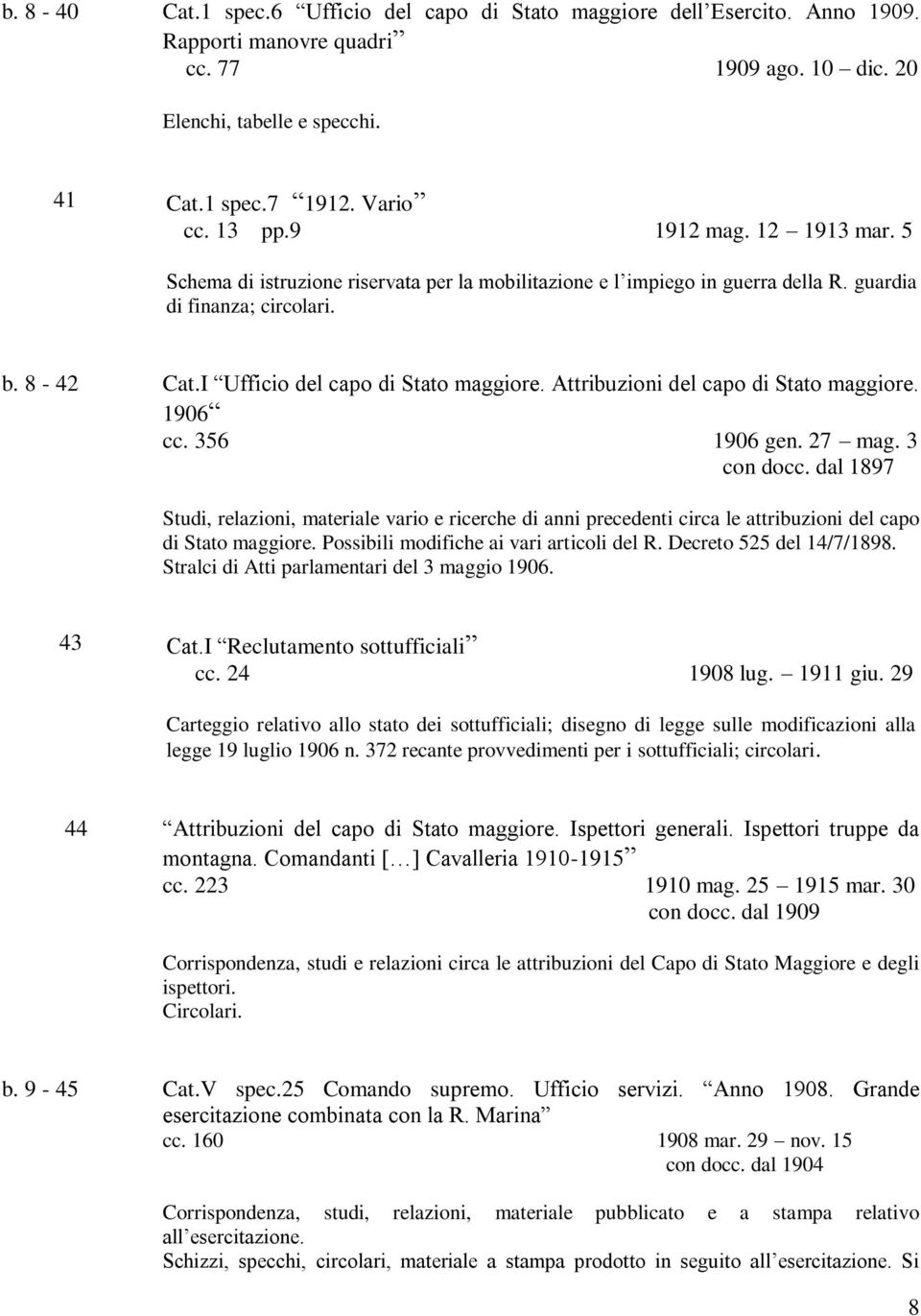Attribuzioni del capo di Stato maggiore. 1906 cc. 356 1906 gen. 27 mag. 3 con docc.