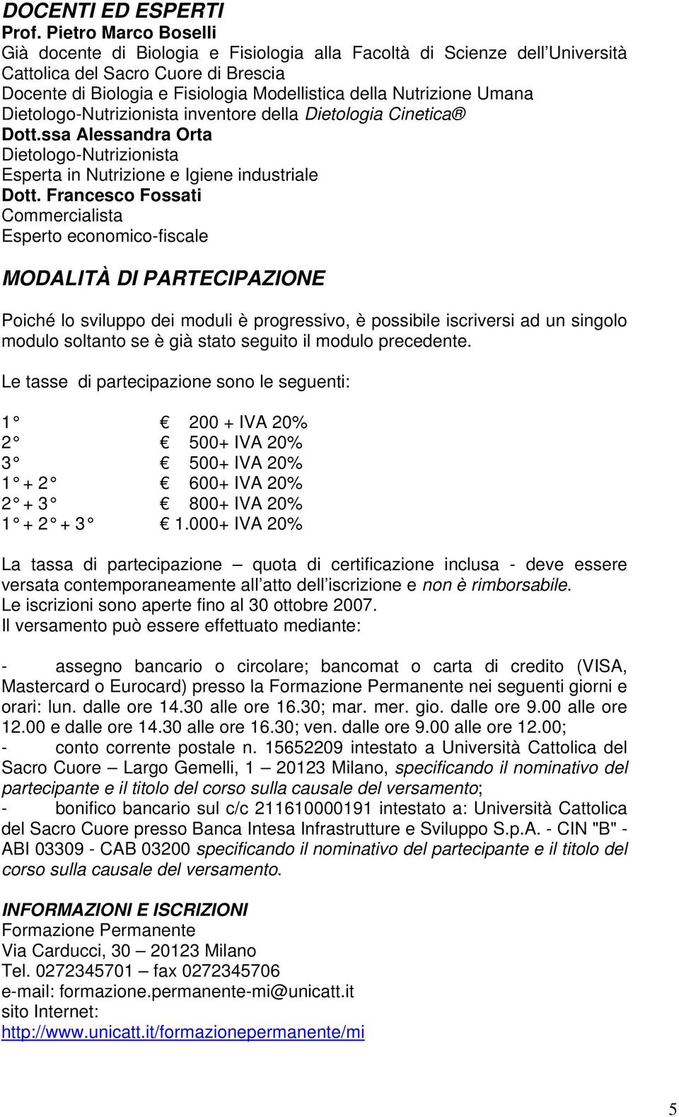 Umana Dietologo-Nutrizionista inventore della Dietologia Cinetica Dott.ssa Alessandra Orta Dietologo-Nutrizionista Esperta in Nutrizione e Igiene industriale Dott.