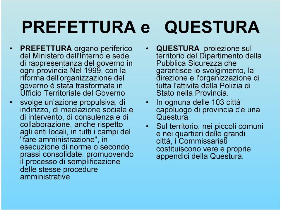 in tutti i campi del "fare amministrazione", in esecuzione di norme o secondo prassi consolidate, promuovendo il processo di semplificazione delle stesse procedure amministrative QUESTURA proiezione