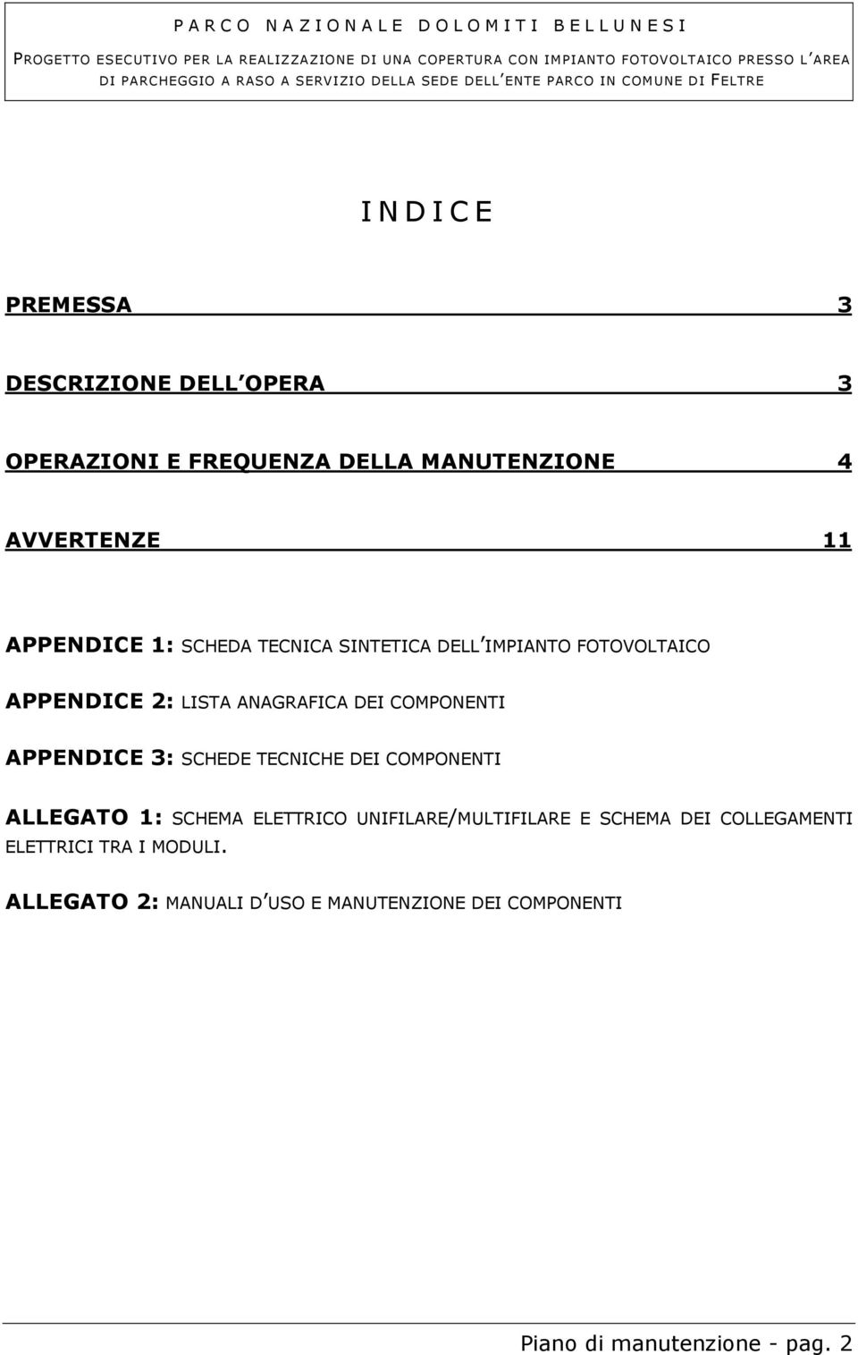 APPENDICE 3: SCHEDE TECNICHE DEI COMPONENTI ALLEGATO 1: SCHEMA ELETTRICO UNIFILARE/MULTIFILARE E SCHEMA DEI