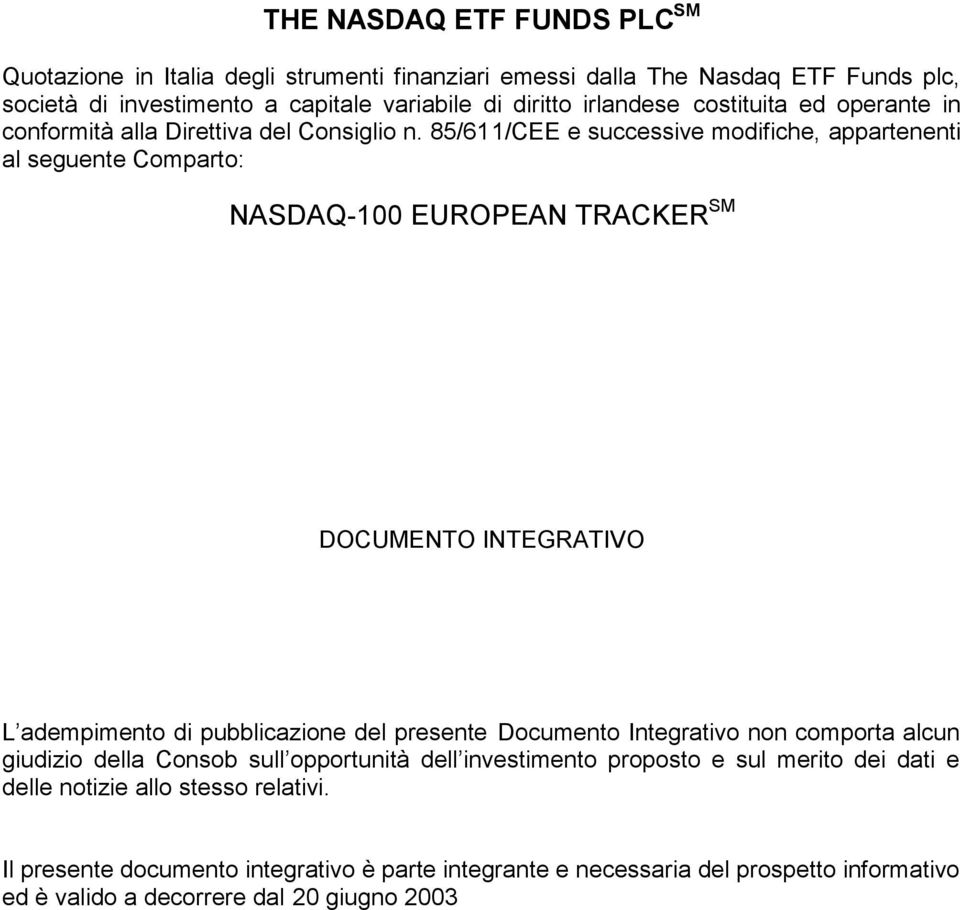 85/611/CEE e successive modifiche, appartenenti al seguente Comparto: NASDAQ-100 EUROPEAN TRACKER SM DOCUMENTO INTEGRATIVO L adempimento di pubblicazione del presente Documento