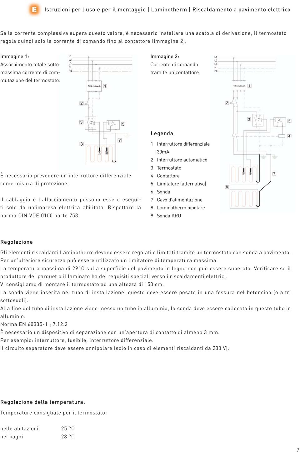 Immagine 2: Corrente di comando tramite un contattore Legenda È necessario prevedere un interruttore differenziale come misura di protezione.