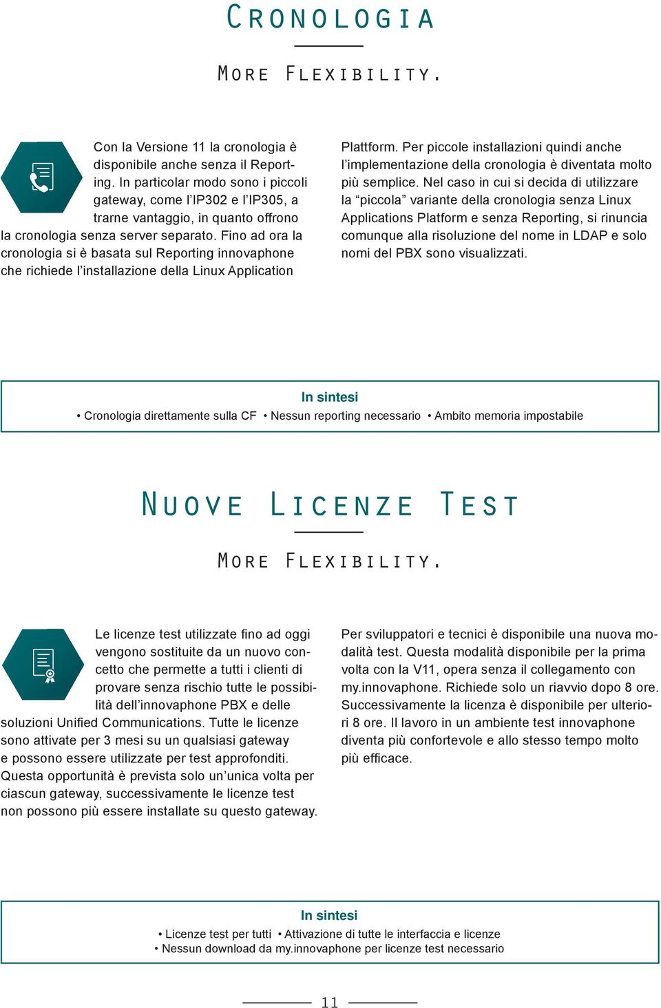 Fino ad ora la cronologia si è basata sul Reporting innovaphone che richiede l installazione della Linux Application Plattform.