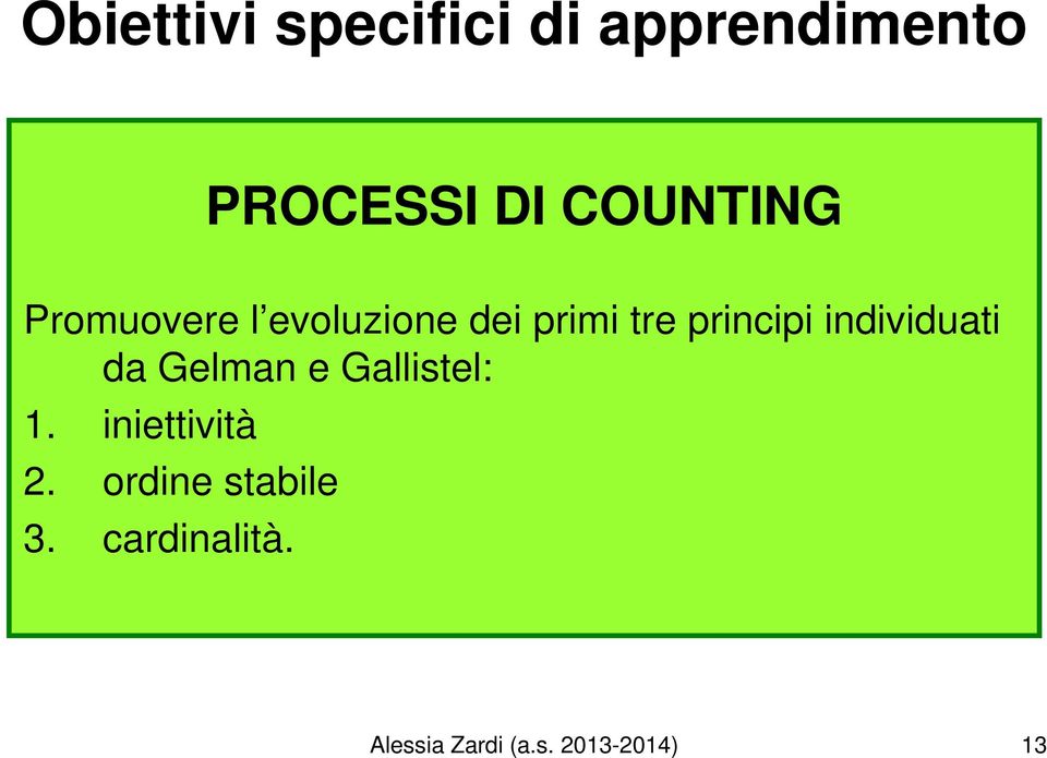 individuati da Gelman e Gallistel: 1. iniettività 2.