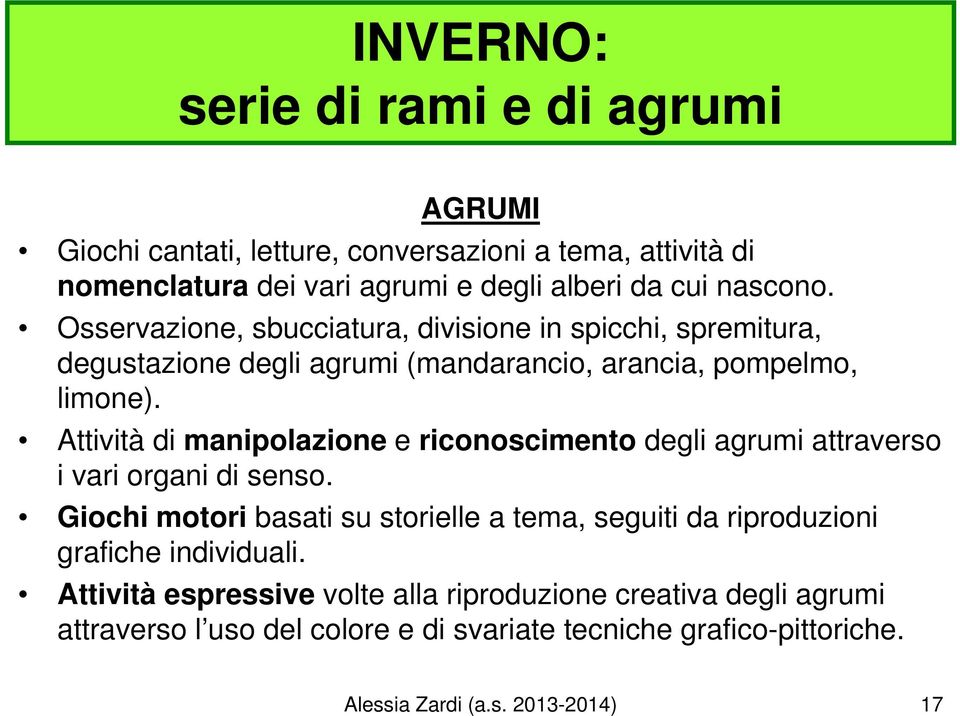 Attività di manipolazione e riconoscimento degli agrumi attraverso i vari organi di senso.