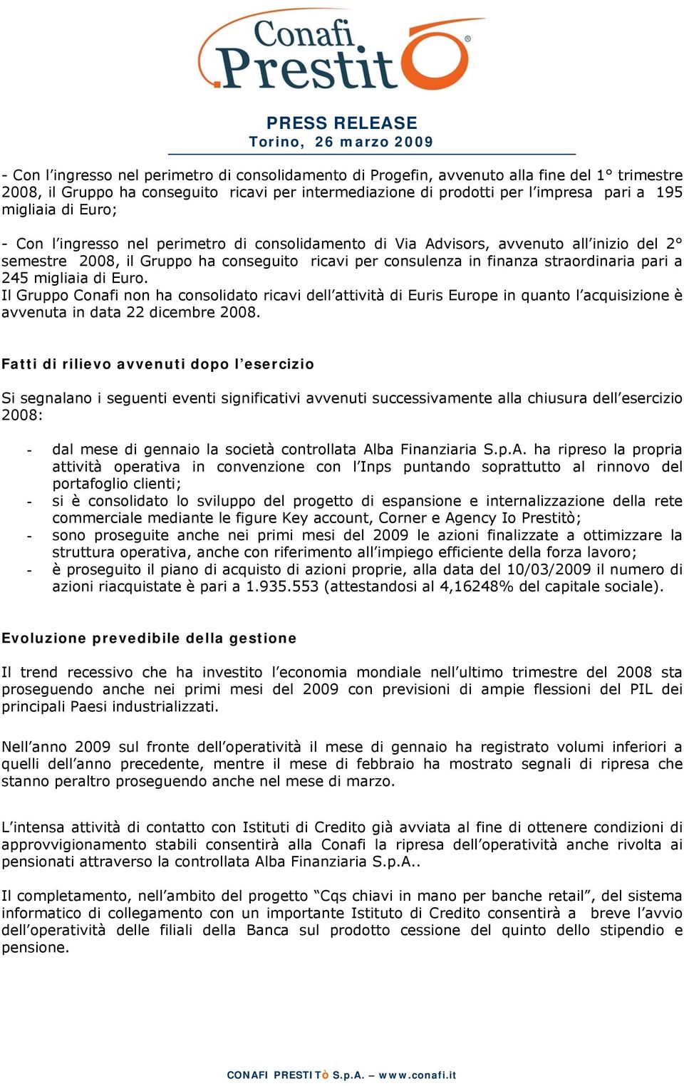 migliaia di Euro. Il Gruppo Conafi non ha consolidato ricavi dell attività di Euris Europe in quanto l acquisizione è avvenuta in data 22 dicembre 2008.