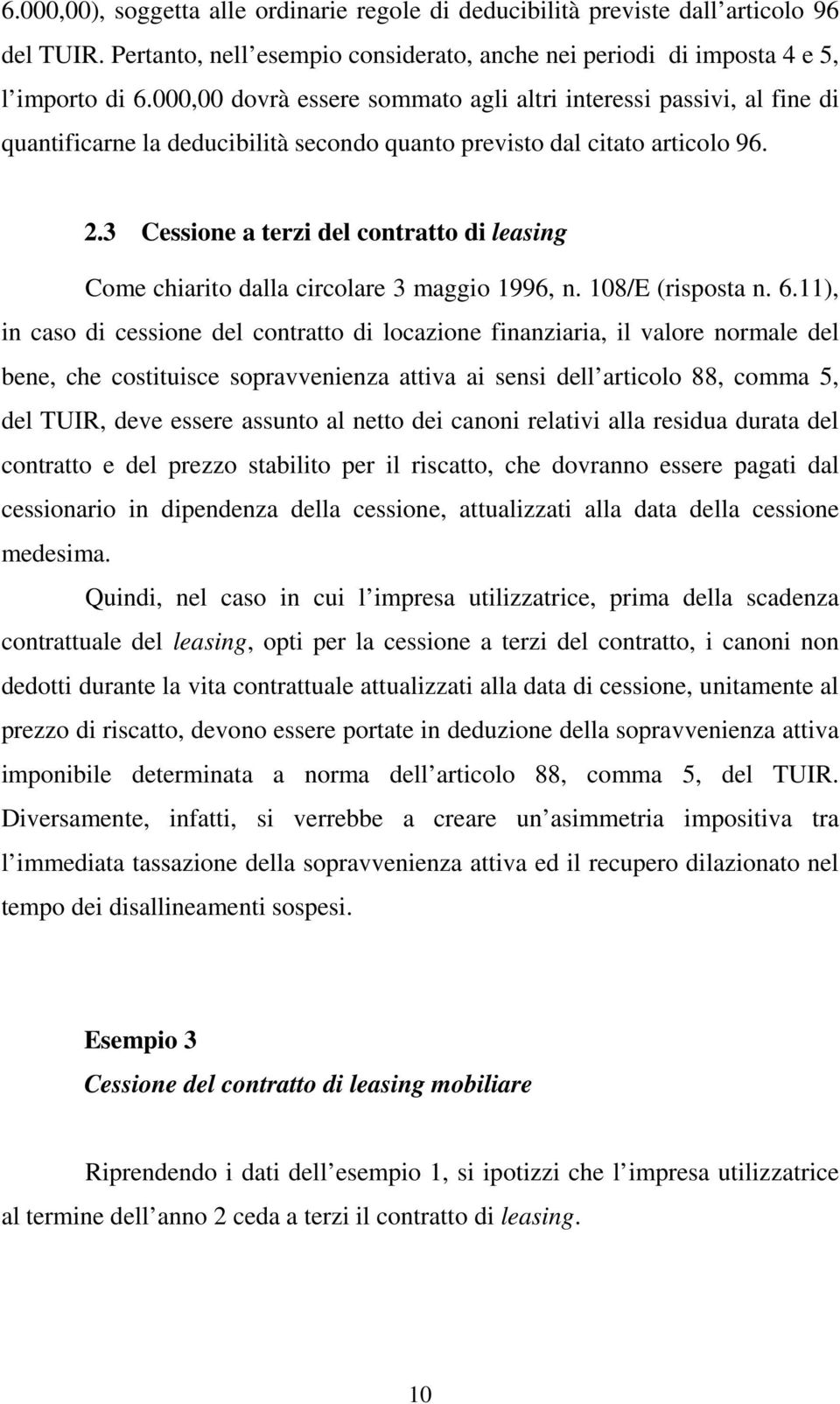 3 Cessione a terzi del contratto di leasing Come chiarito dalla circolare 3 maggio 1996, n. 108/E (risposta n. 6.