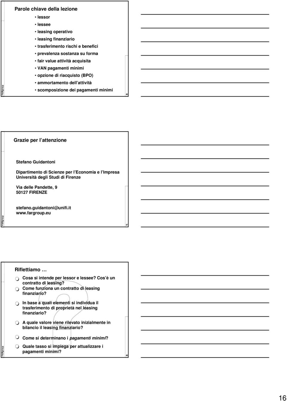 Firenze Via delle Pandette, 9 50127 FIRENZE stefano.guidantoni@unifi.it www.fargroup.eu 47 Riflettiamo Cosa si intende per lessor e lessee? Cos è un contratto di leasing?