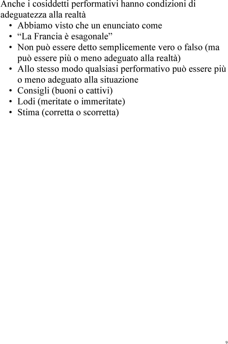 più o meno adeguato alla realtà) Allo stesso modo qualsiasi performativo può essere più o meno