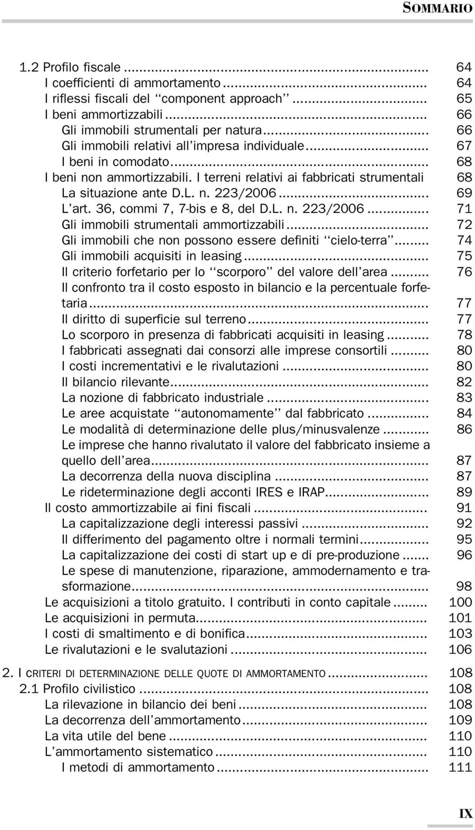 .. 69 L art. 36, commi 7, 7-bis e 8, del D.L. n. 223/2006... 71 Gli immobili strumentali ammortizzabili... 72 Gli immobili che non possono essere definiti cielo-terra.