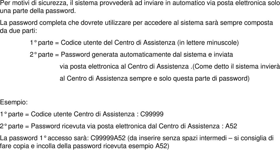 generata automaticamente dal sistema e inviata via posta elettronica al Centro di Assistenza.