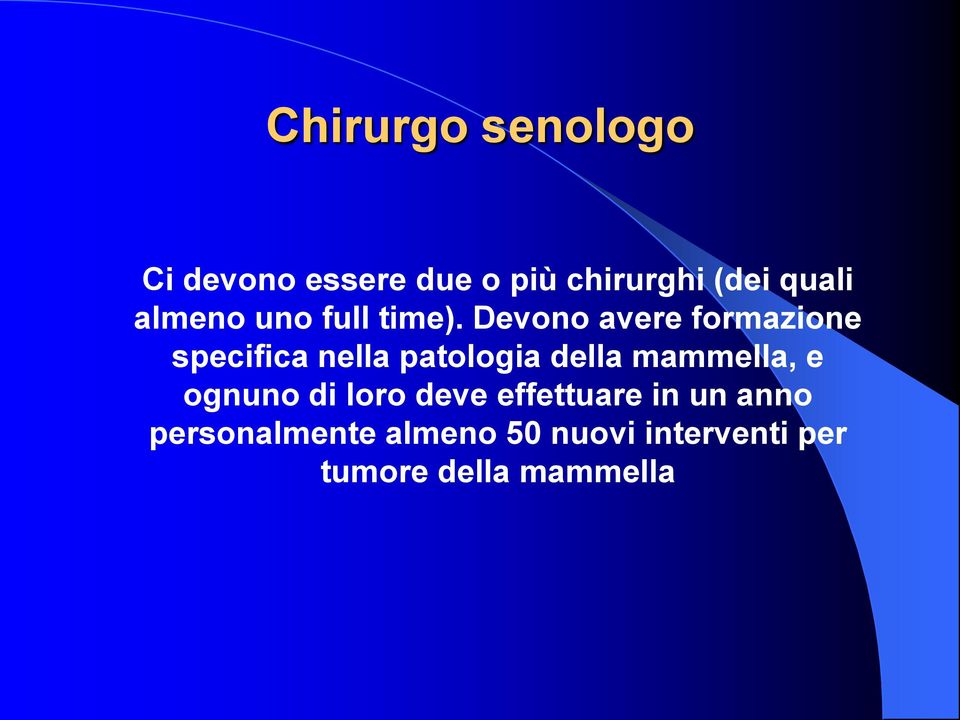 Devono avere formazione specifica nella patologia della mammella,