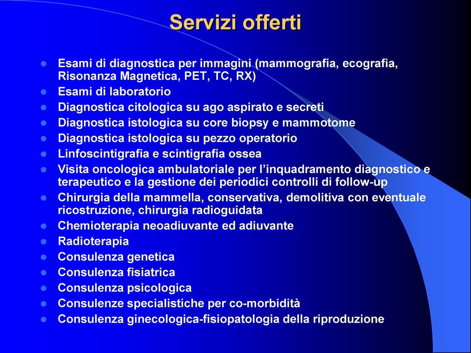 terapeutico e la gestione dei periodici controlli di follow-up Chirurgia della mammella, conservativa, demolitiva con eventuale ricostruzione, chirurgia radioguidata Chemioterapia