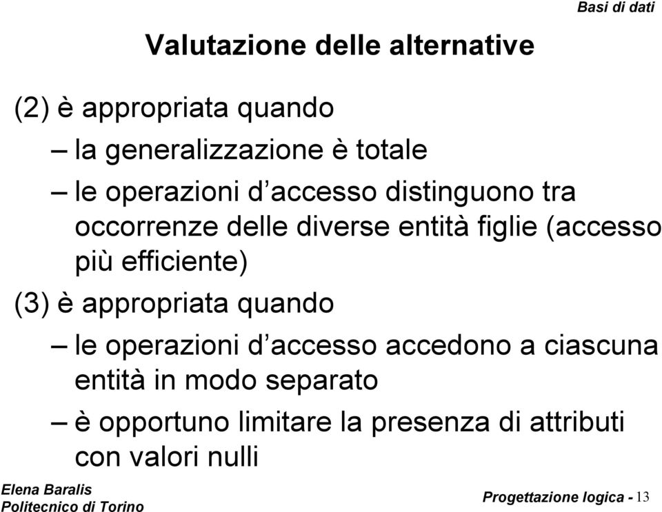 efficiente) (3) è appropriata quando le operazioni d accesso accedono a ciascuna entità in