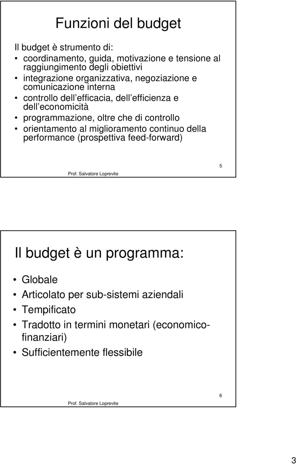 programmazione, oltre che di controllo orientamento al miglioramento continuo della performance (prospettiva feed-forward) 5 Il budget