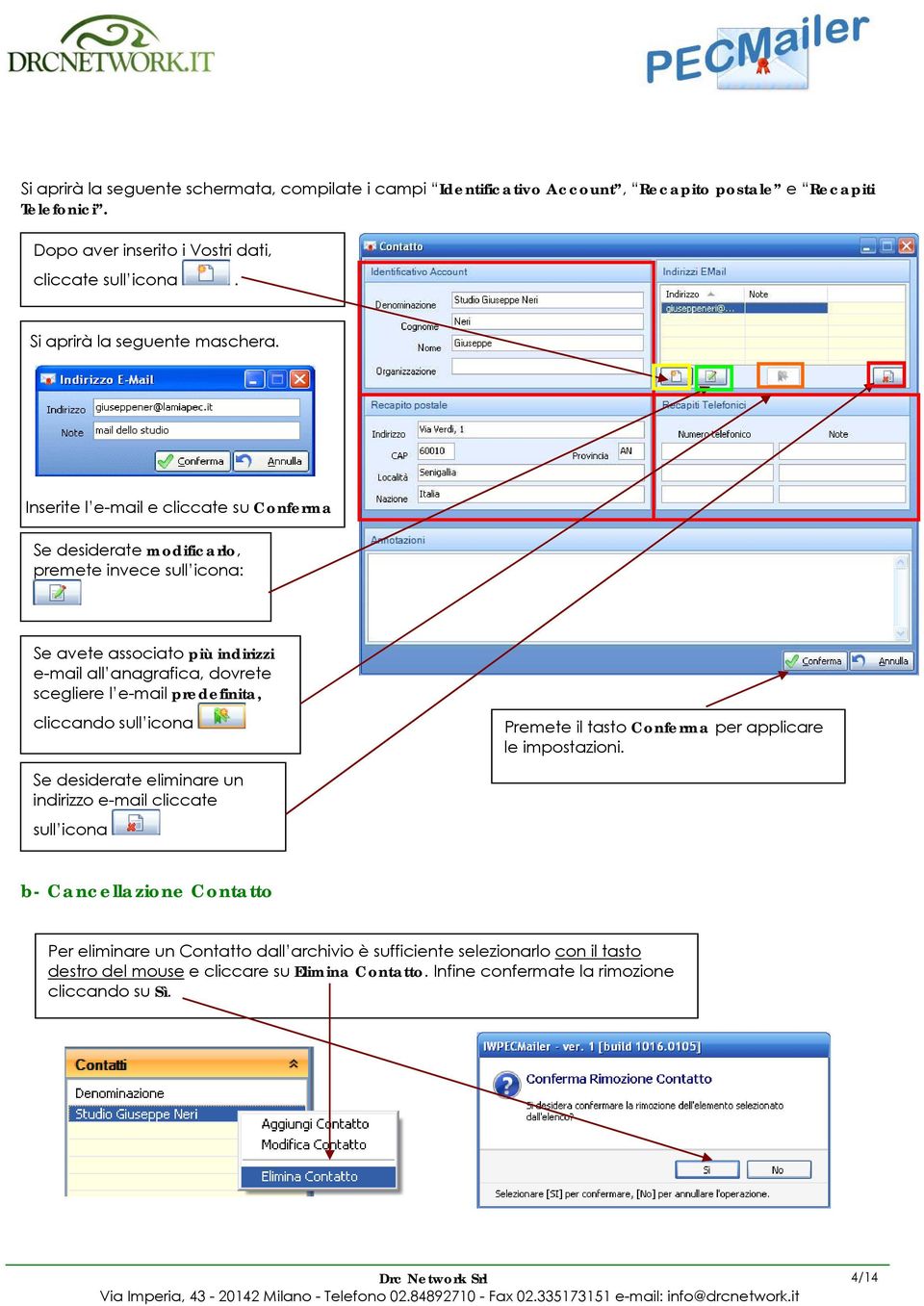 Inserite l e-mail e cliccate su Conferma Se desiderate modificarlo, premete invece sull icona: Se avete associato più indirizzi e-mail all anagrafica, dovrete scegliere l e-mail