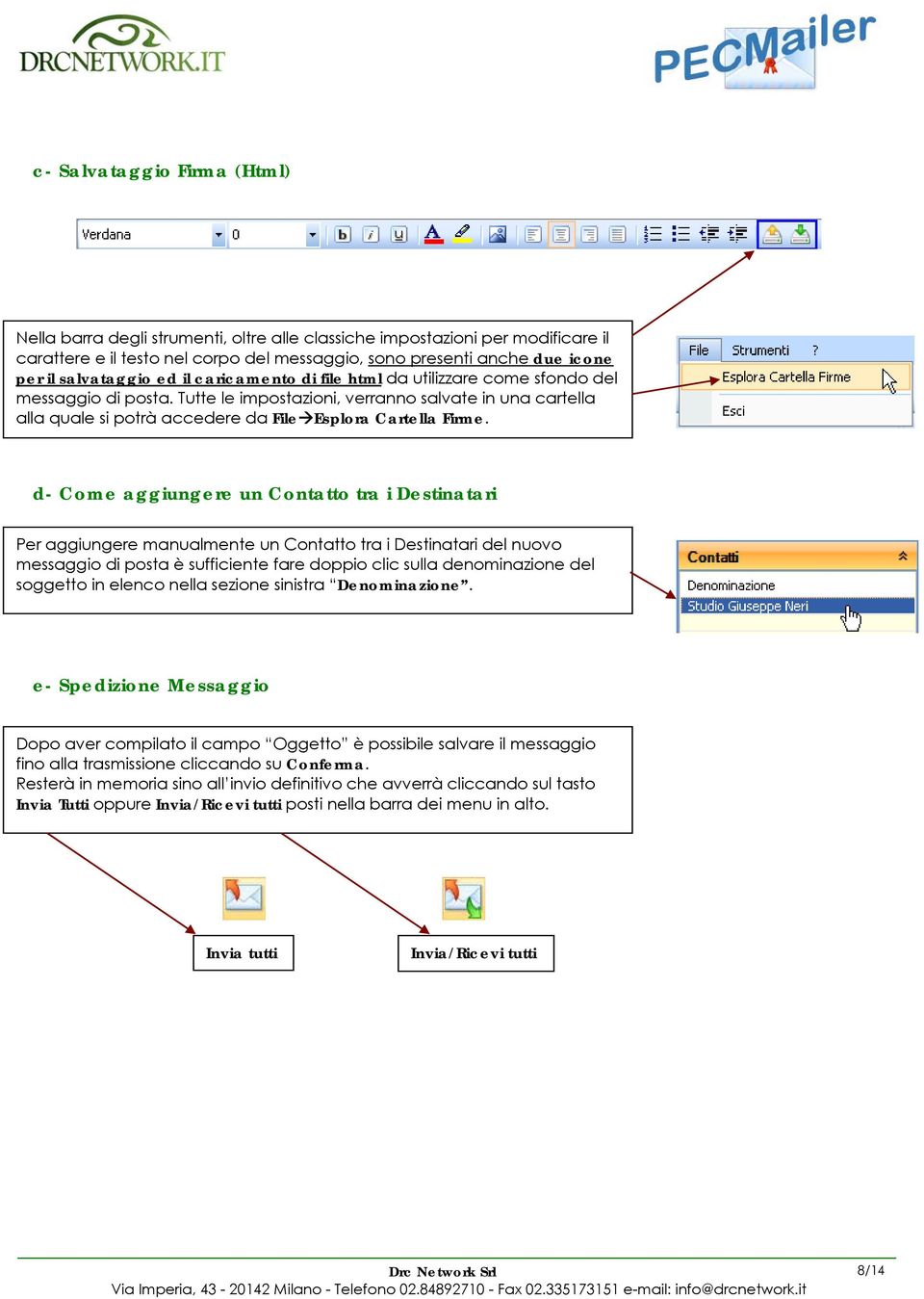 Tutte le impostazioni, verranno salvate in una cartella alla quale si potrà accedere da File Esplora Cartella Firme.