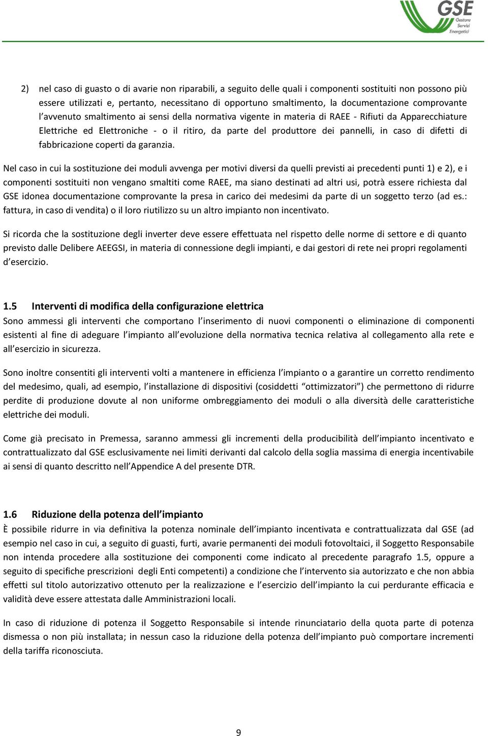 caso di difetti di fabbricazione coperti da garanzia.