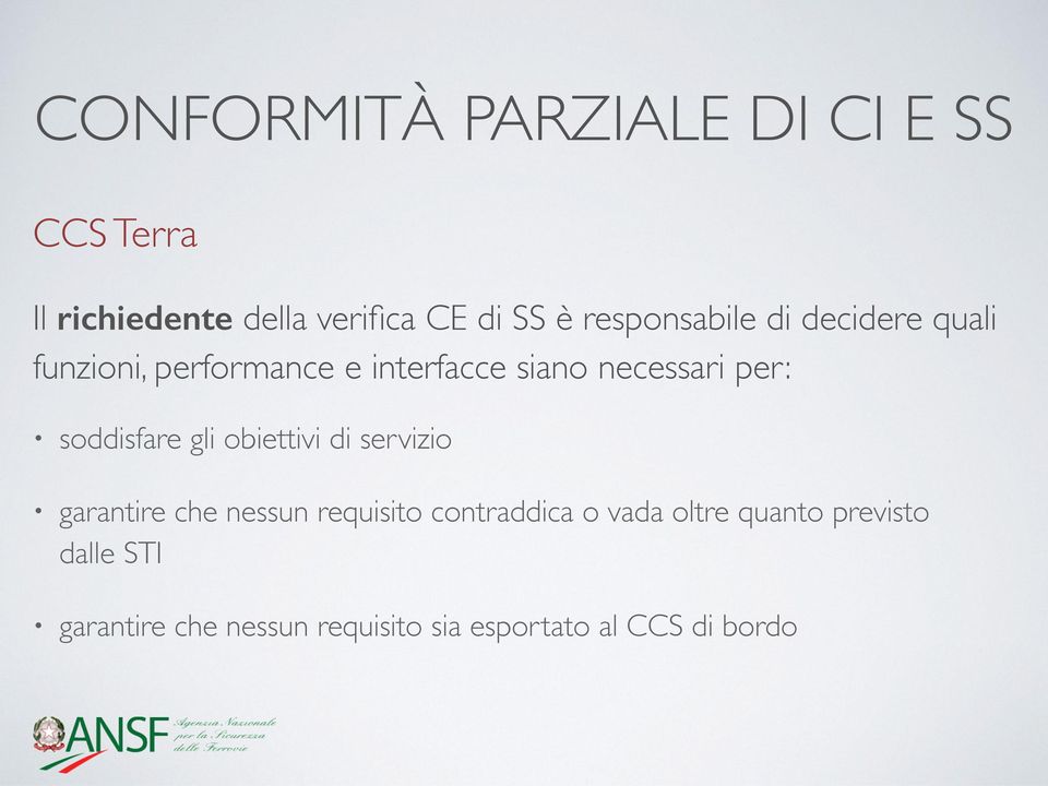 soddisfare gli obiettivi di servizio garantire che nessun requisito contraddica o vada