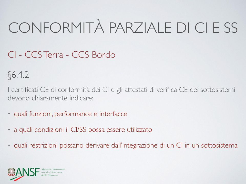 devono chiaramente indicare: quali funzioni, performance e interfacce a quali