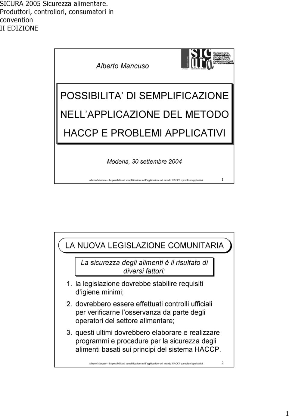 la legislazione dovrebbe stabilire requisiti d igiene minimi; 2. dovrebbero essere effettuati controlli ufficiali per verificarne l osservanza da parte degli operatori del settore alimentare; 3.