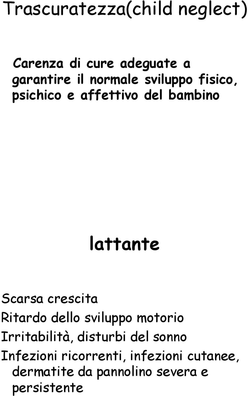 crescita Ritardo dello sviluppo motorio Irritabilità, disturbi del sonno