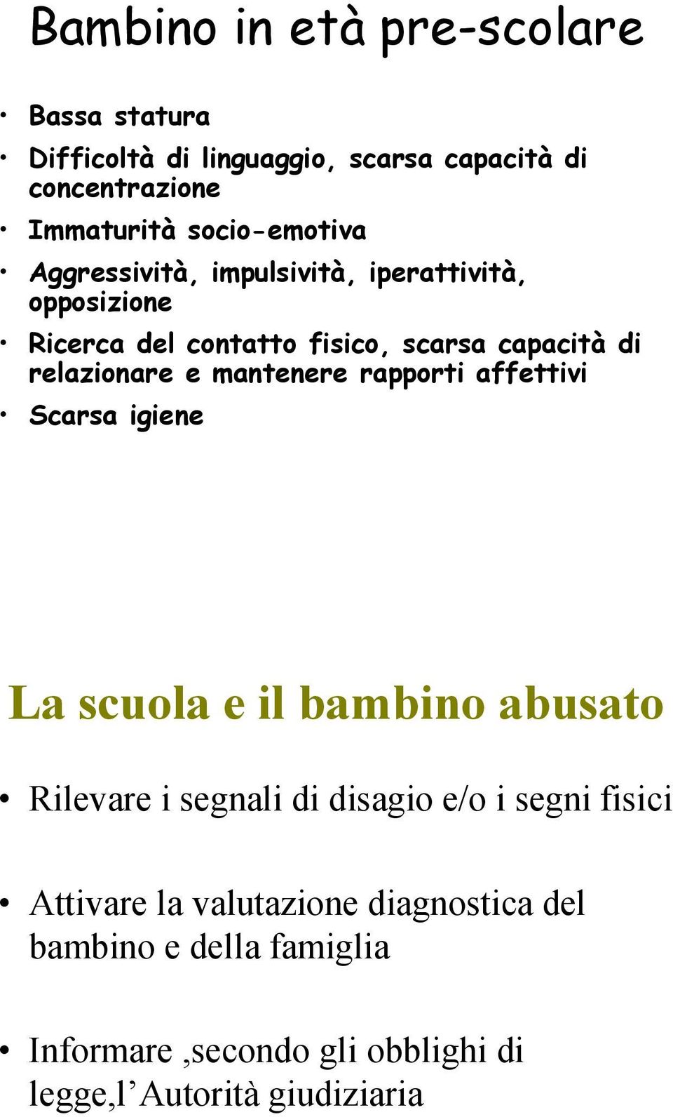 relazionare e mantenere rapporti affettivi Scarsa igiene La scuola e il bambino abusato Rilevare i segnali di disagio e/o