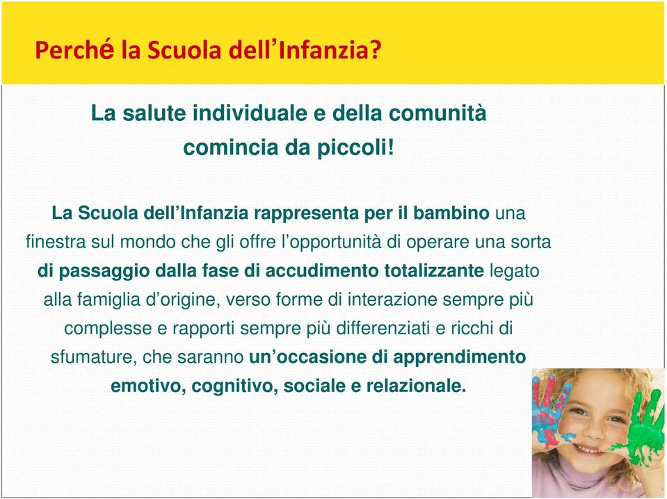 di passaggio dalla fase di accudimento totalizzante legato alla famiglia d origine, verso forme di interazione sempre più