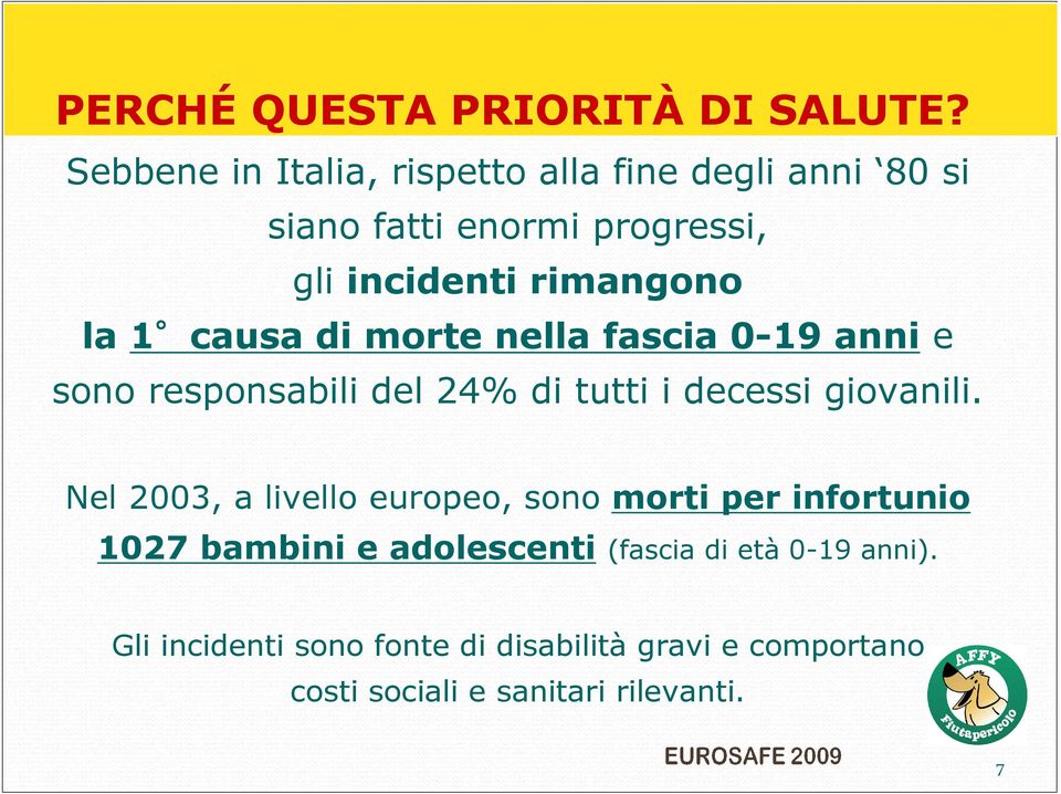 1 causa di morte nella fascia 0-19 anni e sono responsabili del 24% di tutti i decessi giovanili.