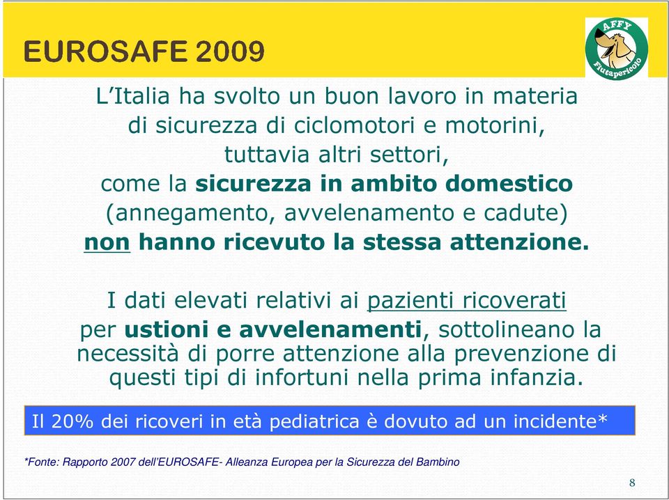 I dati elevati relativi ai pazienti ricoverati per ustioni e avvelenamenti, sottolineano la necessità di porre attenzione alla prevenzione