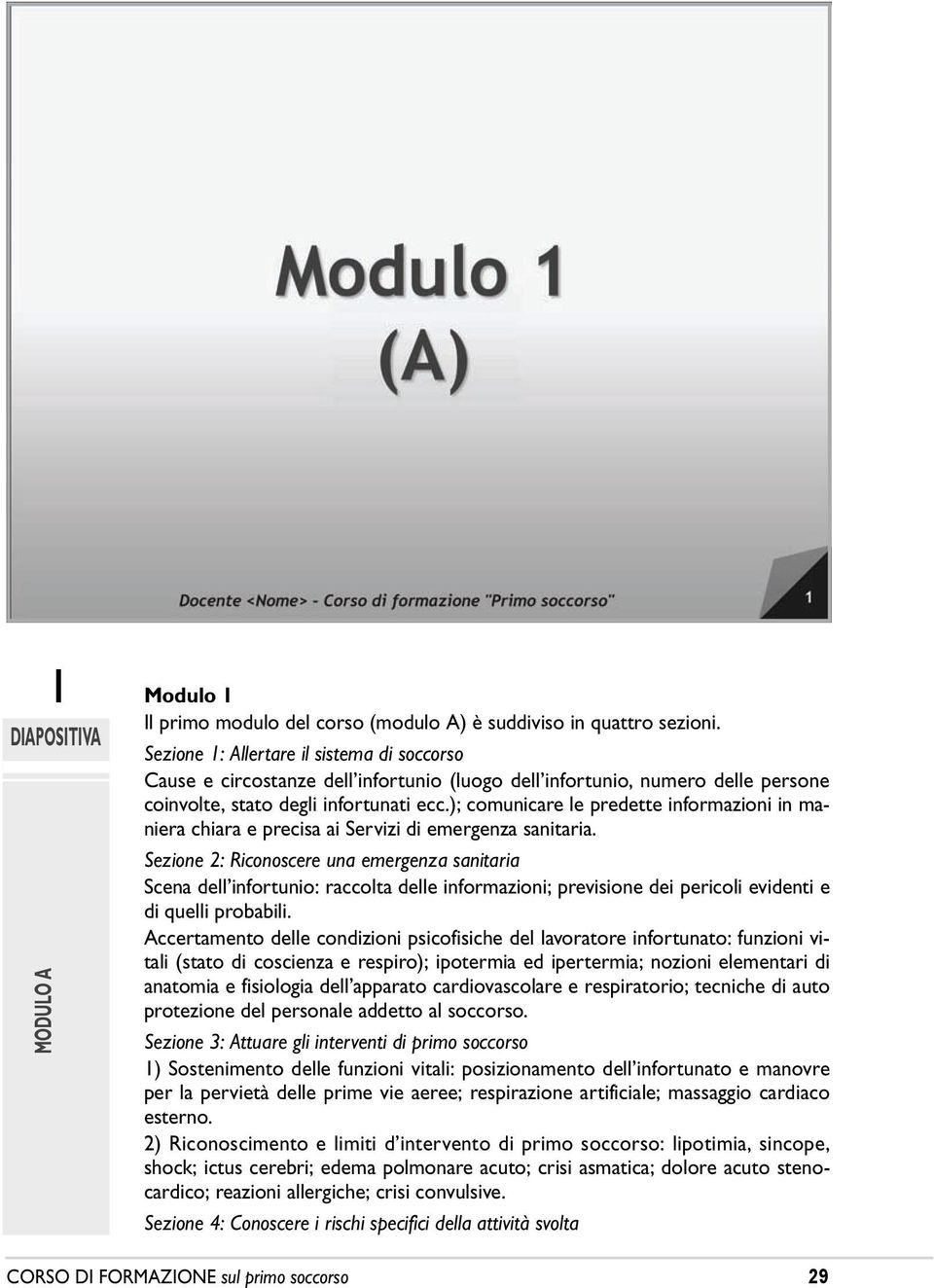 ); comunicare le predette informazioni in maniera chiara e precisa ai Servizi di emergenza sanitaria.