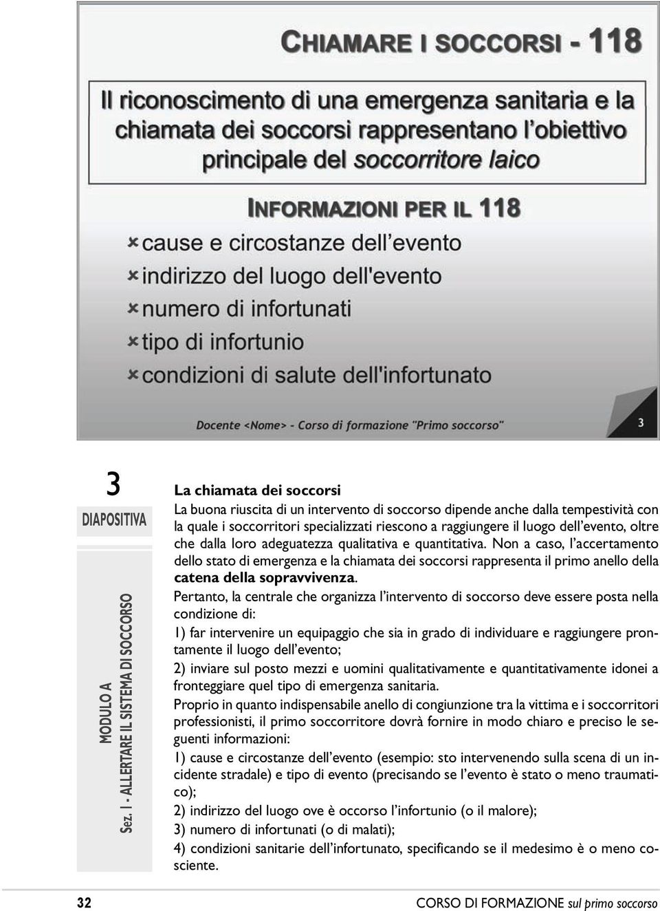 evento, oltre che dalla loro adeguatezza qualitativa e quantitativa.